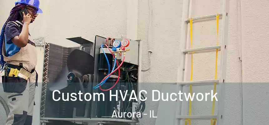  Custom HVAC Ductwork Aurora - IL