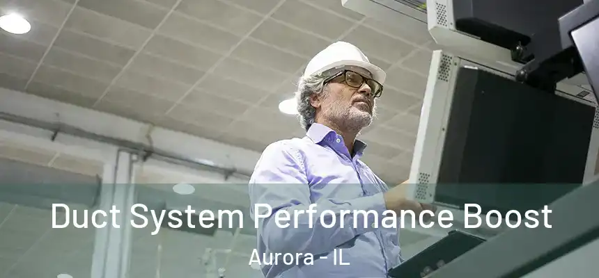  Duct System Performance Boost Aurora - IL