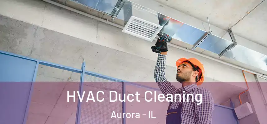  HVAC Duct Cleaning Aurora - IL